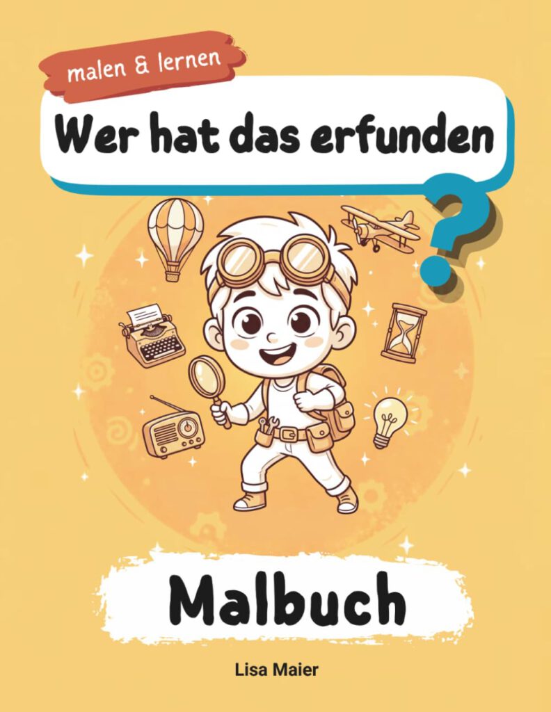 Wer hat das erfunden? - Erfinder-Lernmalbuch